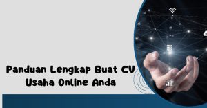 Panduan Lengkap Buat CV Usaha Online Anda