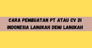 Cara Pembuatan PT atau CV di Indonesia Langkah Demi Langkah