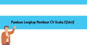 Panduan Lengkap Membuat CV Usaha Efektif