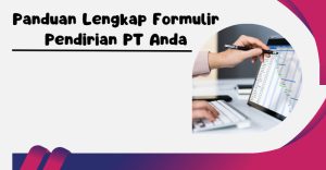 Panduan Lengkap Formulir Pendirian PT Anda