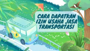 Cara Dapatkan Izin Usaha Jasa Transportasi