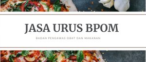 Jasa Urus BPOM Cara Mudah Registrasi Produk Anda