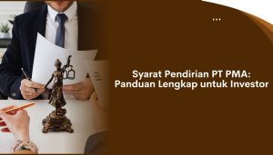 Syarat Pendirian PT PMA Panduan Lengkap untuk Investor