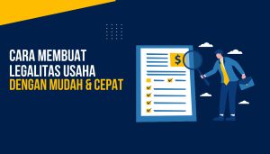 Cara Membuat Legalitas Usaha dengan Mudah & Cepat