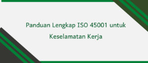 Panduan Lengkap ISO 45001 untuk Keselamatan Kerja