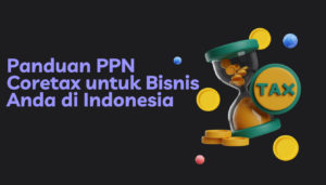 Panduan PPN Coretax untuk Bisnis Anda di Indonesia