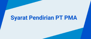 Syarat Pendirian PT PMA di Indonesia LENGKAP